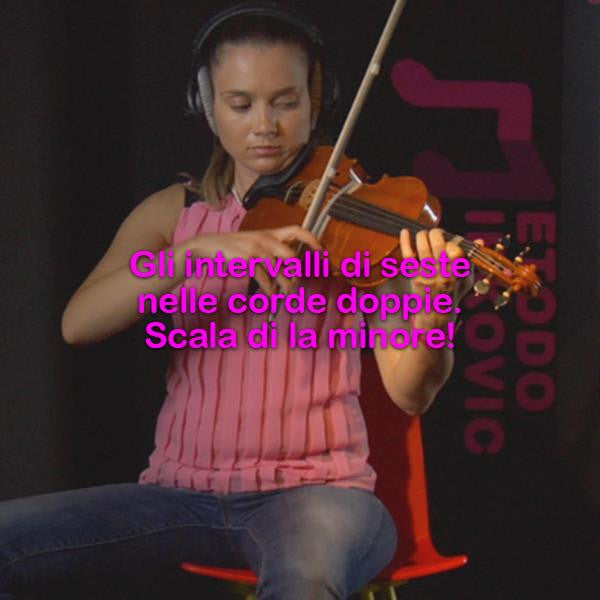 Lezione 159: Gli intervalli delle seste nelle corde doppie: scala di la minore! - violino online, play violin online,   - tocar violin online, уроки игры на скрипке, Metodo Mirkovic - cours de violon en ligne, geige online lernen